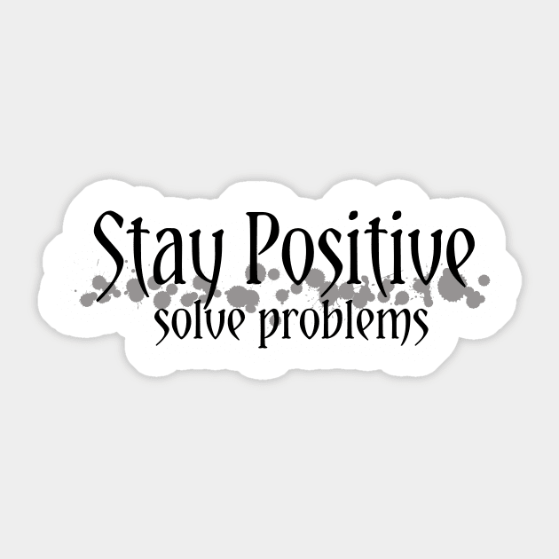 Stay Positive,solve problems... Sticker by Own LOGO